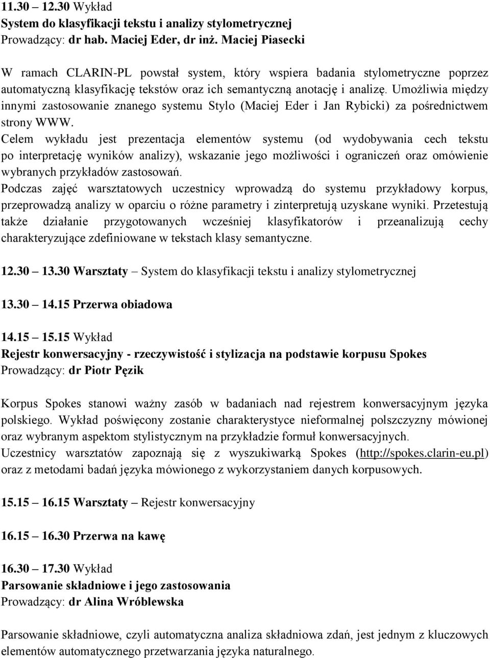 Umożliwia między innymi zastosowanie znanego systemu Stylo (Maciej Eder i Jan Rybicki) za pośrednictwem strony WWW.