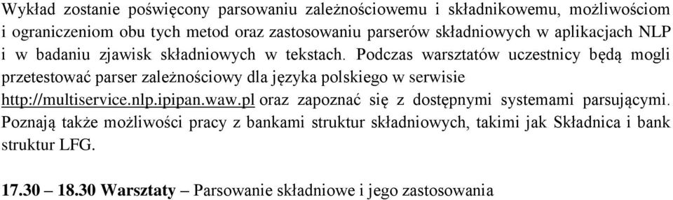 Podczas warsztatów uczestnicy będą mogli przetestować parser zależnościowy dla języka polskiego w serwisie http://multiservice.nlp.ipipan.waw.