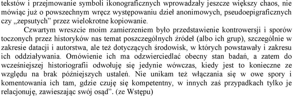Czwartym wreszcie moim zamierzeniem było przedstawienie kontrowersji i sporów toczonych przez historyków nas temat poszczególnych źródeł (albo ich grup), szczególnie w zakresie datacji i autorstwa,