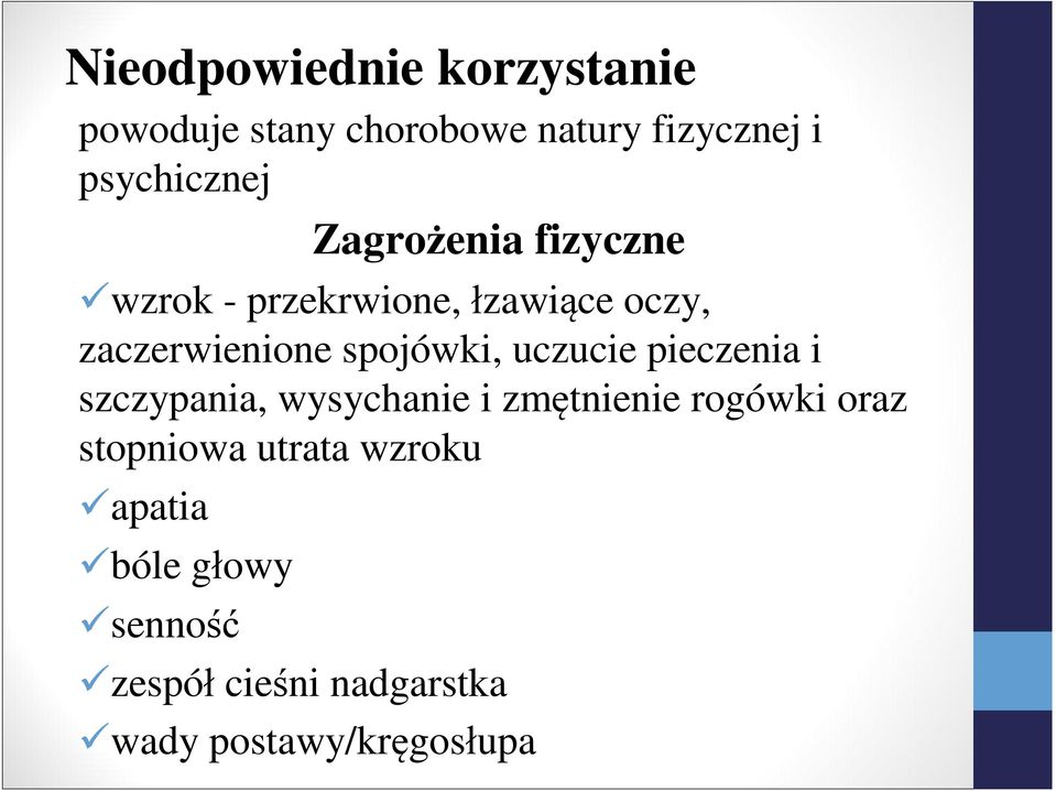 uczucie pieczenia i szczypania, wysychanie i zmętnienie rogówki oraz stopniowa