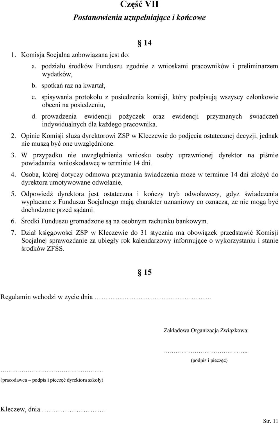 prowadzenia ewidencji pożyczek oraz ewidencji przyznanych świadczeń indywidualnych dla każdego pracownika. 2.