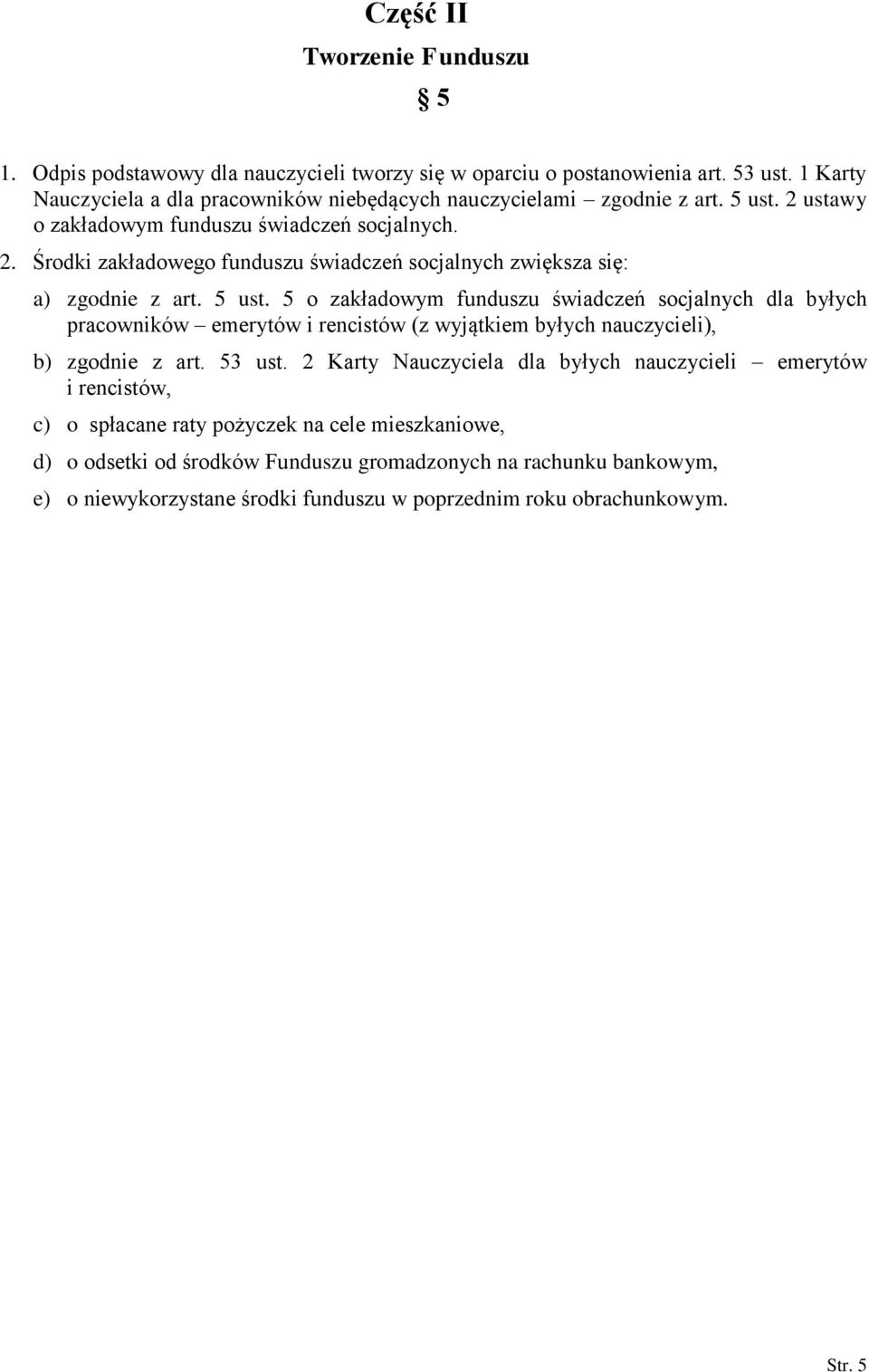 5 ust. 5 o zakładowym funduszu świadczeń socjalnych dla byłych pracowników emerytów i rencistów (z wyjątkiem byłych nauczycieli), b) zgodnie z art. 53 ust.