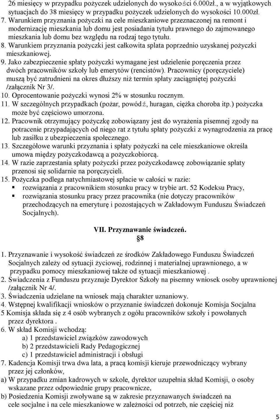 tego tytułu. 8. Warunkiem przyznania pożyczki jest całkowita splata poprzednio uzyskanej pożyczki mieszkaniowej. 9.