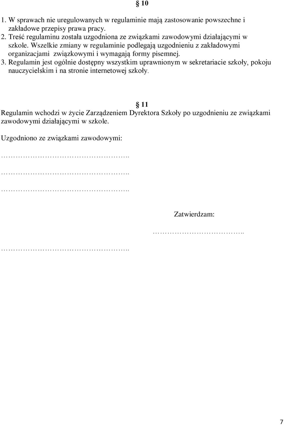 Wszelkie zmiany w regulaminie podlegają uzgodnieniu z zakładowymi organizacjami związkowymi i wymagają formy pisemnej. 3.