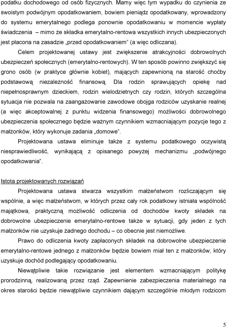 świadczenia mimo że składka emerytalno-rentowa wszystkich innych ubezpieczonych jest płacona na zasadzie przed opodatkowaniem (a więc odliczana).