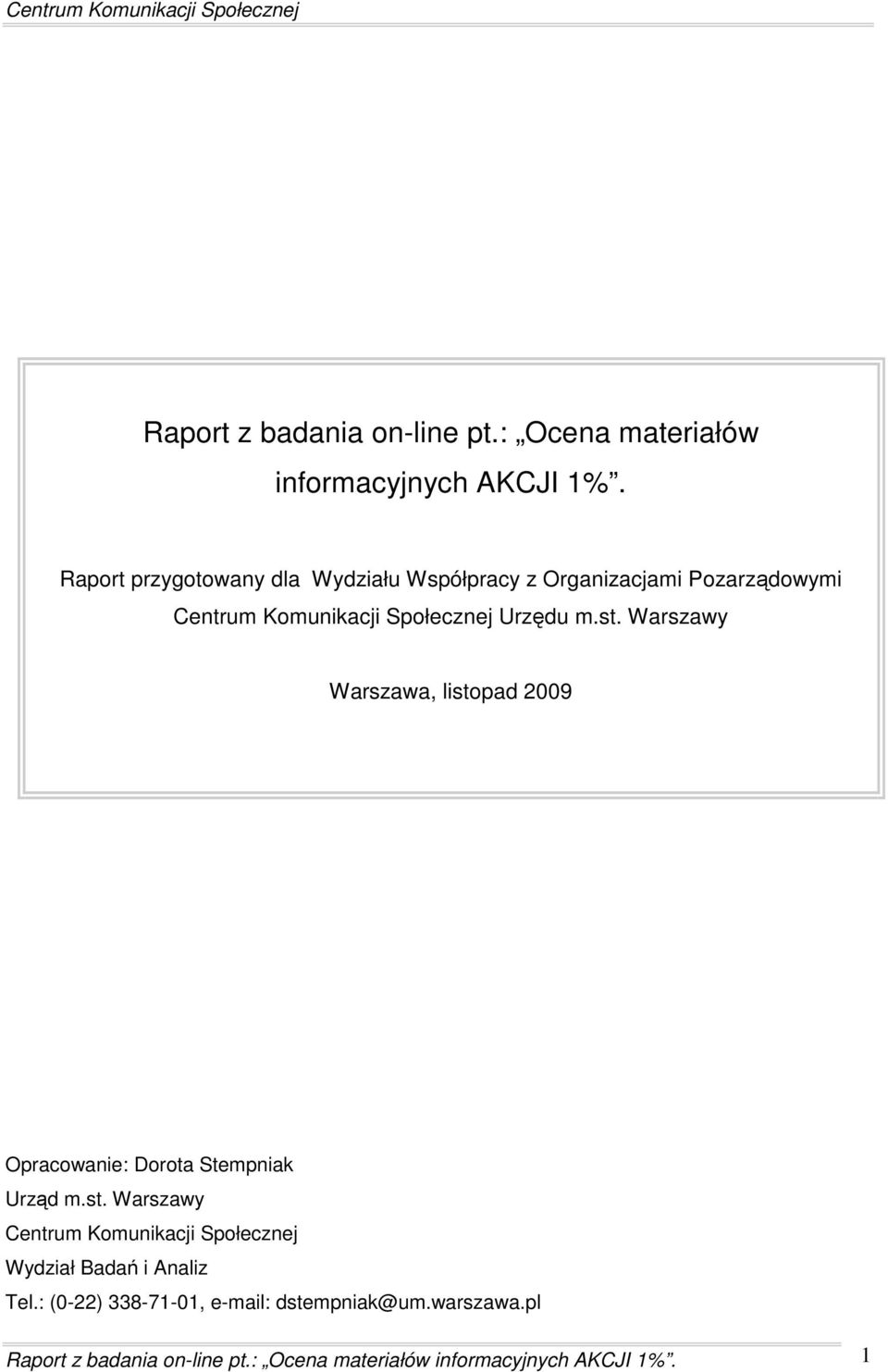 st. Warszawy Warszawa, listopad 2009 Opracowanie: Dorota Stempniak Urząd m.st. Warszawy Centrum Komunikacji Społecznej Wydział Badań i Analiz Tel.