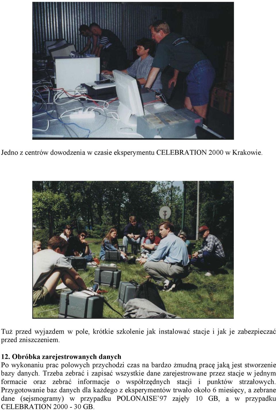 Obróbka zarejestrowanych danych Po wykonaniu prac polowych przychodzi czas na bardzo żmudną pracę jaką jest stworzenie bazy danych.