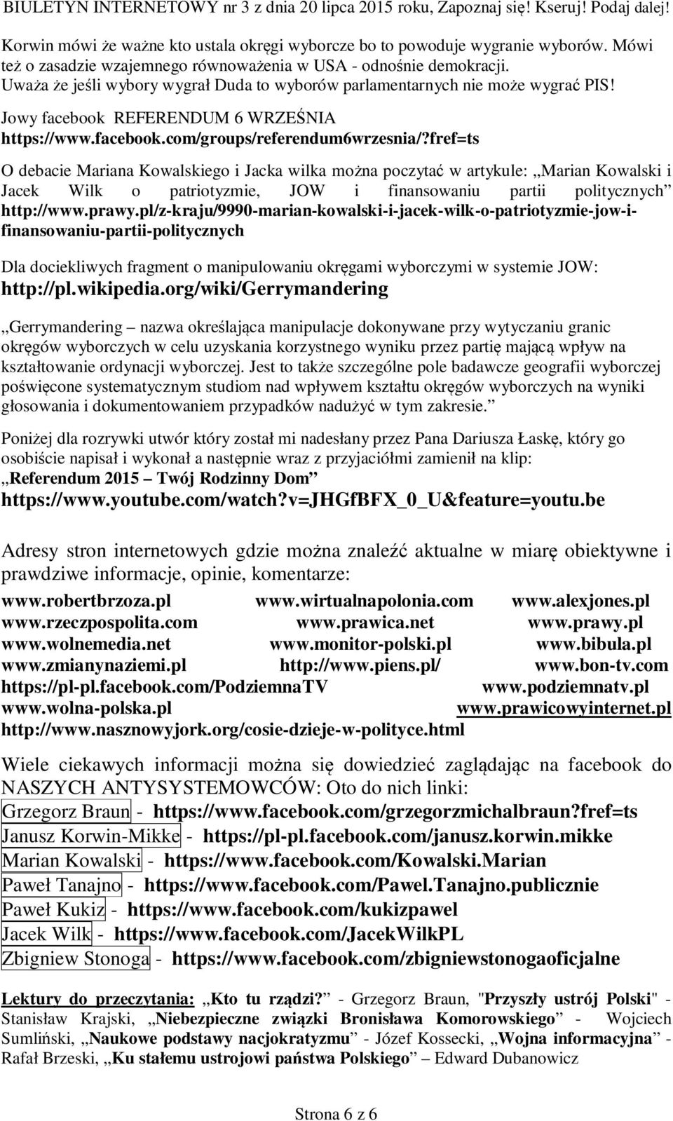 fref=ts O debacie Mariana Kowalskiego i Jacka wilka można poczytać w artykule: Marian Kowalski i Jacek Wilk o patriotyzmie, JOW i finansowaniu partii politycznych http://www.prawy.