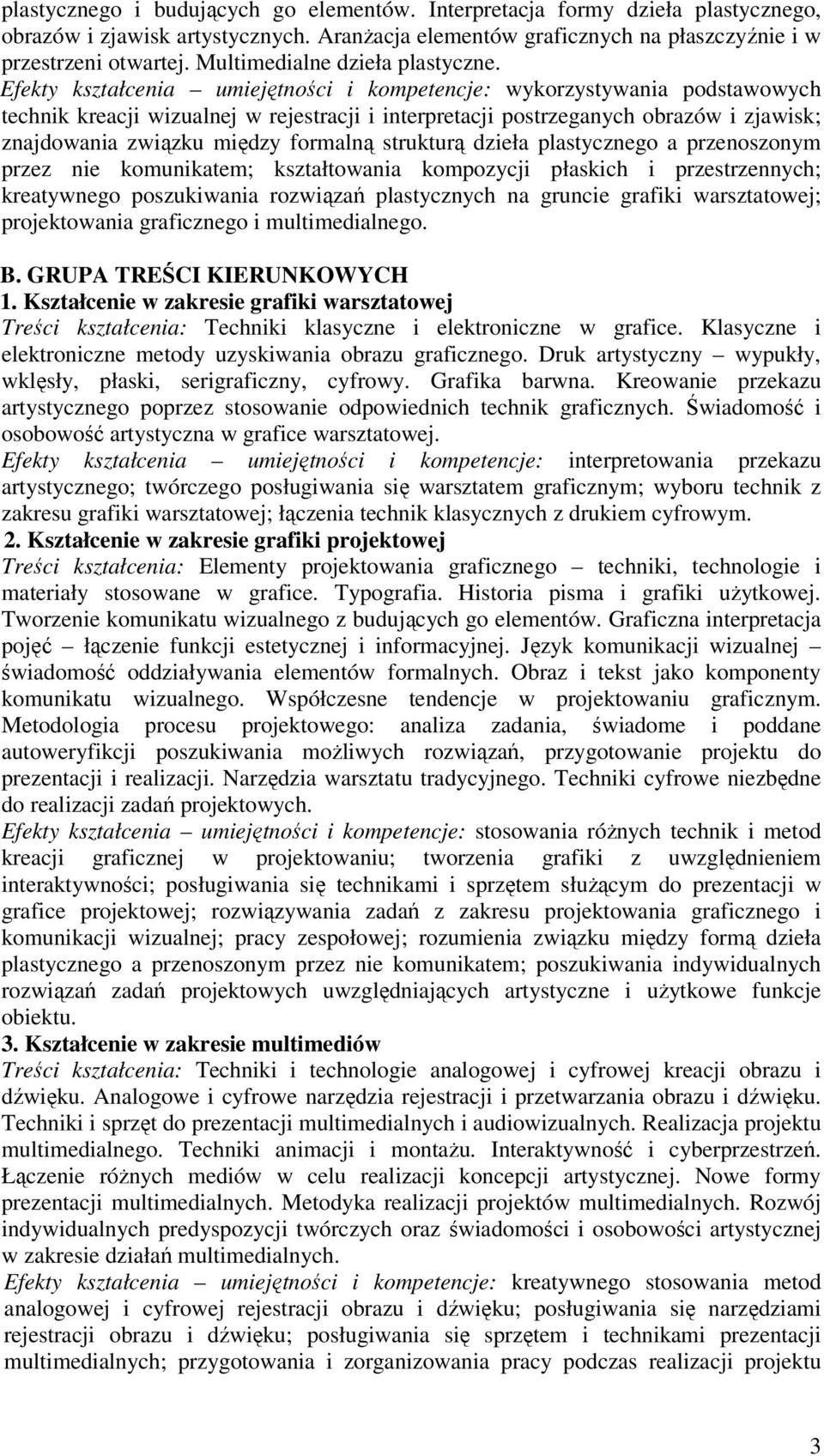 Efekty kształcenia umiejętności i kompetencje: wykorzystywania podstawowych technik kreacji wizualnej w rejestracji i interpretacji postrzeganych obrazów i zjawisk; znajdowania związku między