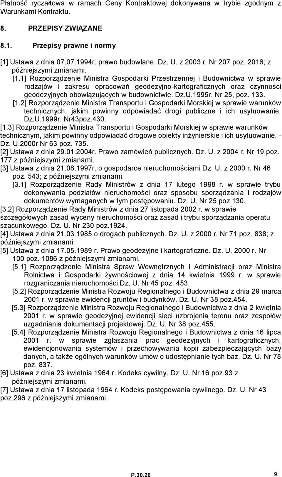 1] Rozporządzenie Ministra Gospodarki Przestrzennej i Budownictwa w sprawie rodzajów i zakresu opracowań geodezyjno-kartograficznych oraz czynności geodezyjnych obowiązujących w budownictwie. Dz.U.