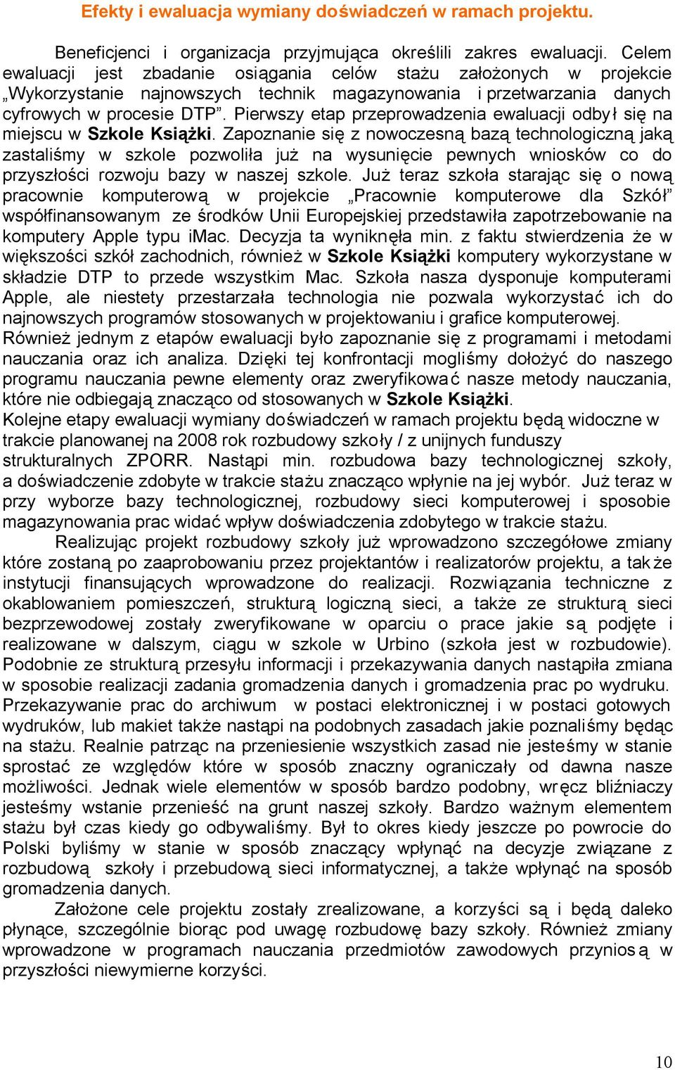 Pierwszy etap przeprowadzenia ewaluacji odby ł się na miejscu w Szkole Książki.