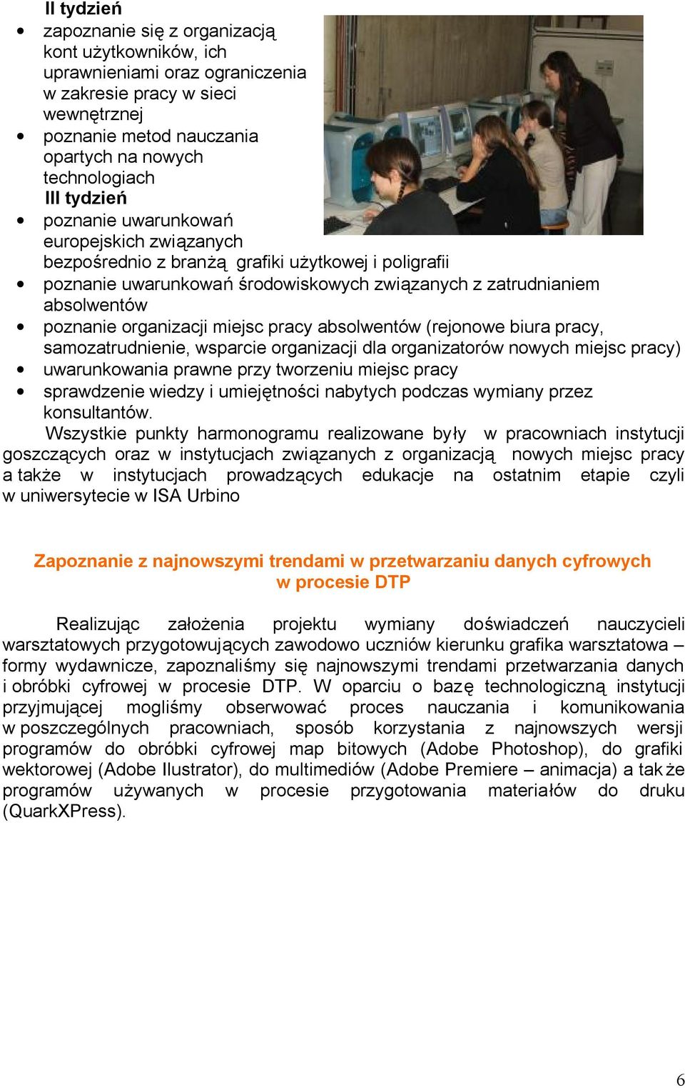 organizacji miejsc pracy absolwentów (rejonowe biura pracy, samozatrudnienie, wsparcie organizacji dla organizatorów nowych miejsc pracy) uwarunkowania prawne przy tworzeniu miejsc pracy sprawdzenie