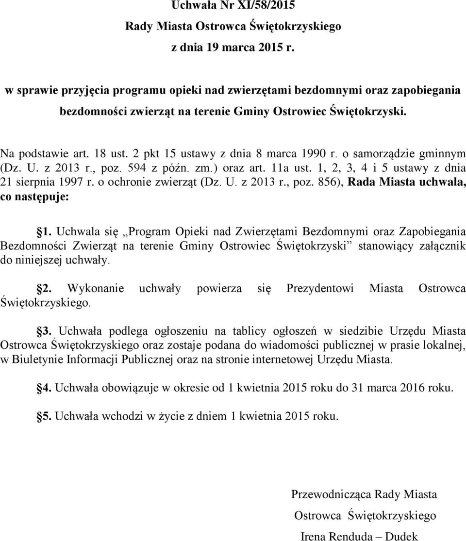 2 pkt 15 ustawy z dnia 8 marca 1990 r. o samorządzie gminnym (Dz. U. z 2013 r., poz. 594 z późn. zm.) oraz art. 11a ust. 1, 2, 3, 4 i 5 ustawy z dnia 21 sierpnia 1997 r. o ochronie zwierząt (Dz. U. z 2013 r., poz. 856), Rada Miasta uchwala, co następuje: 1.