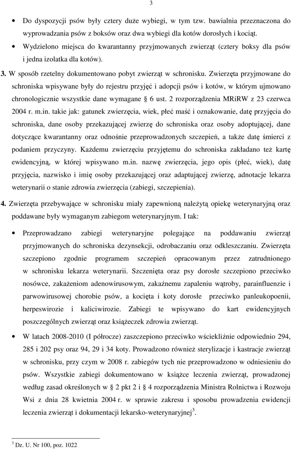 Zwierzęta przyjmowane do schroniska wpisywane były do rejestru przyjęć i adopcji psów i kotów, w którym ujmowano chronologicznie wszystkie dane wymagane 6 ust.