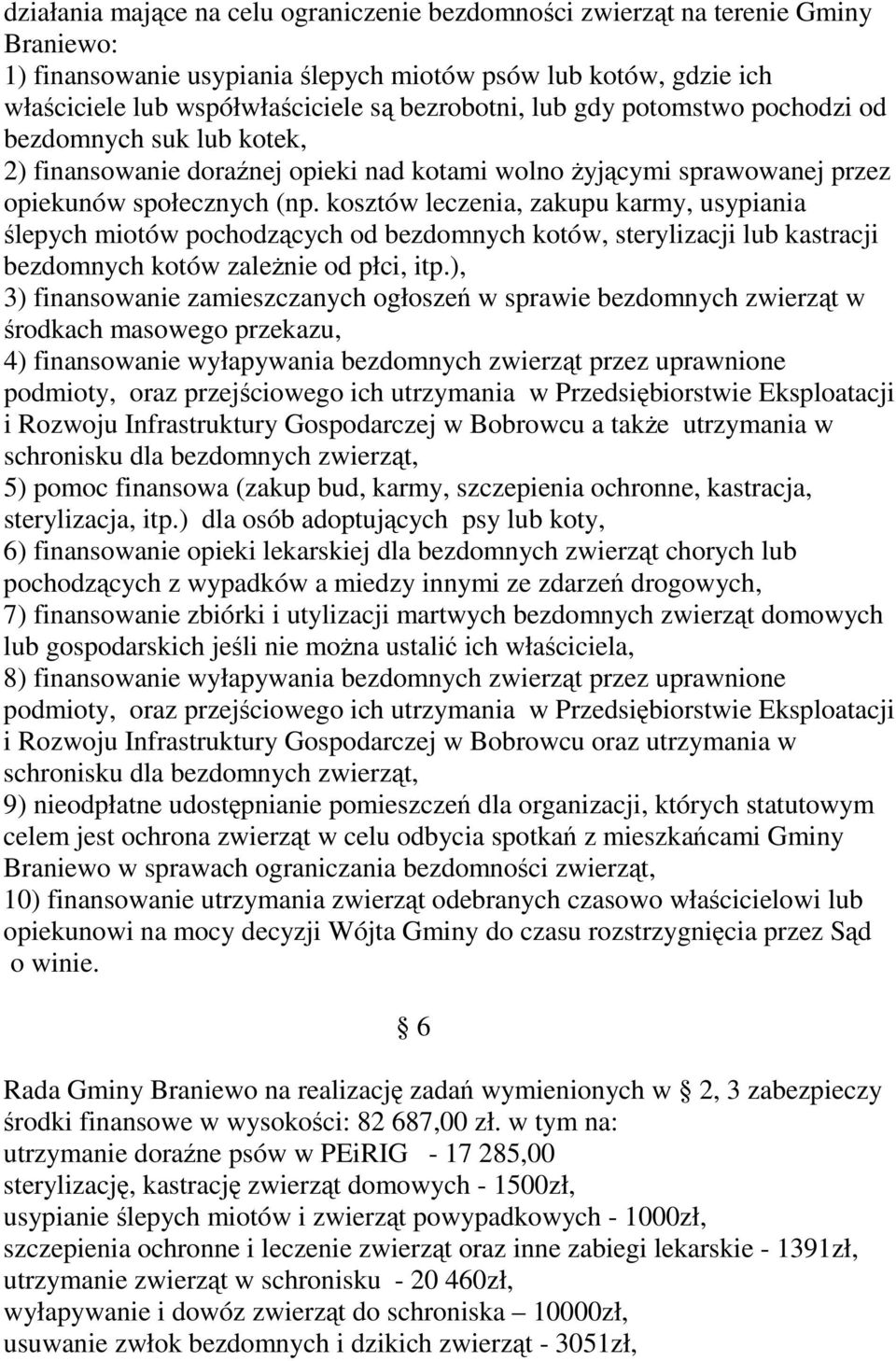 kosztów leczenia, zakupu karmy, usypiania ślepych miotów pochodzących od bezdomnych kotów, sterylizacji lub kastracji bezdomnych kotów zależnie od płci, itp.