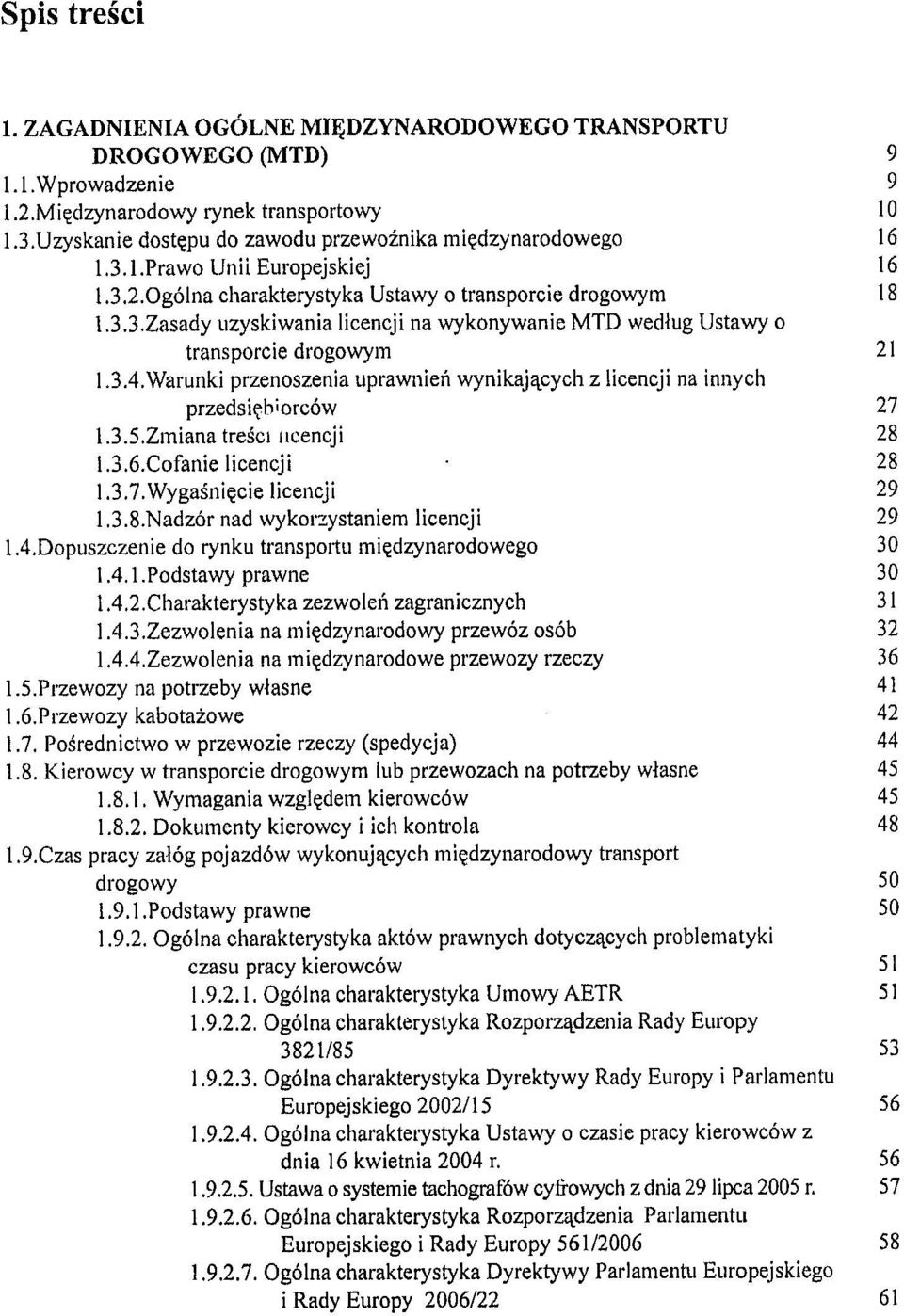 3.4. Warunki przenoszenia uprawnien wynikajacych z licencji na innych przedsiebiorców 27 1.3.5.Zmiana tresci licencji 28 1.3.ó.Cofanie licencji 28 1.3.7. Wygasniecie licencji 29 1.3.8.Nadzór nad wykorzystaniem licencji 29 1.