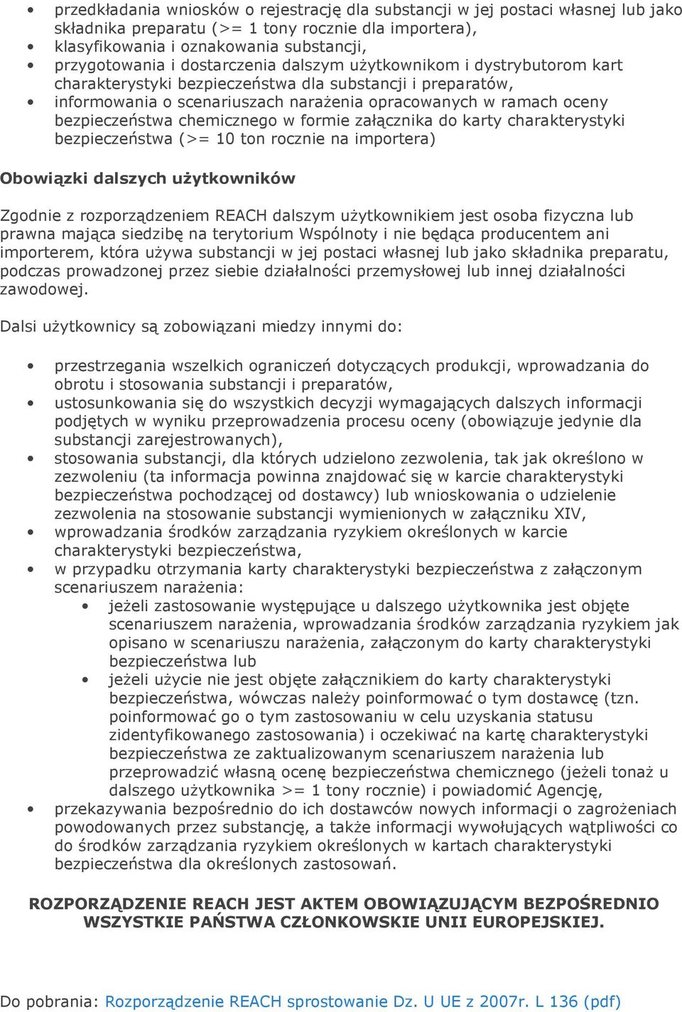 chemicznego w formie załącznika do karty charakterystyki bezpieczeństwa (>= 10 ton rocznie na importera) Obowiązki dalszych uŝytkowników Zgodnie z rozporządzeniem REACH dalszym uŝytkownikiem jest