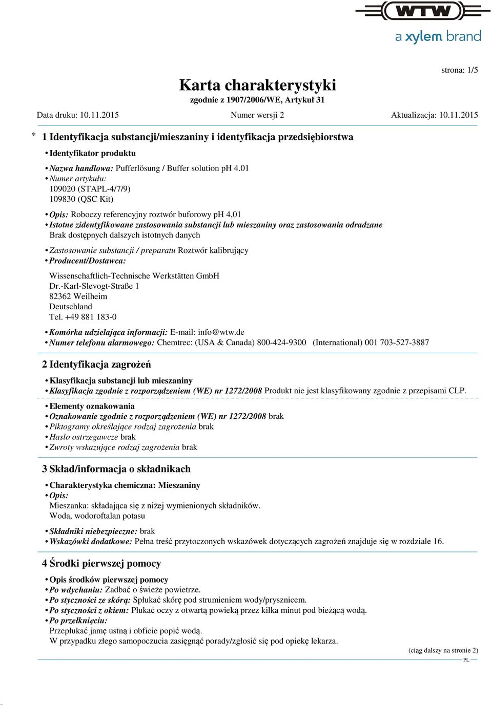 Zastosowanie substancji / preparatu Roztwór kalibrujący Producent/Dostawca: Wissenschaftlich-Technische Werkstätten GmbH Dr.-Karl-Slevogt-Straße 1 82362 Weilheim Deutschland Tel.