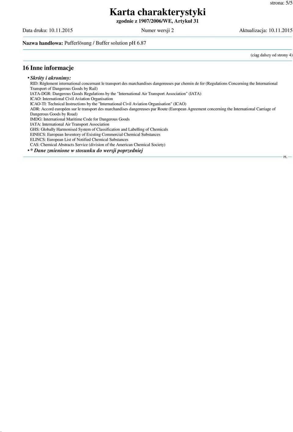 International Transport of Dangerous Goods by Rail) IATA-DGR: Dangerous Goods Regulations by the "International Air Transport Association" (IATA) ICAO: International Civil Aviation Organisation