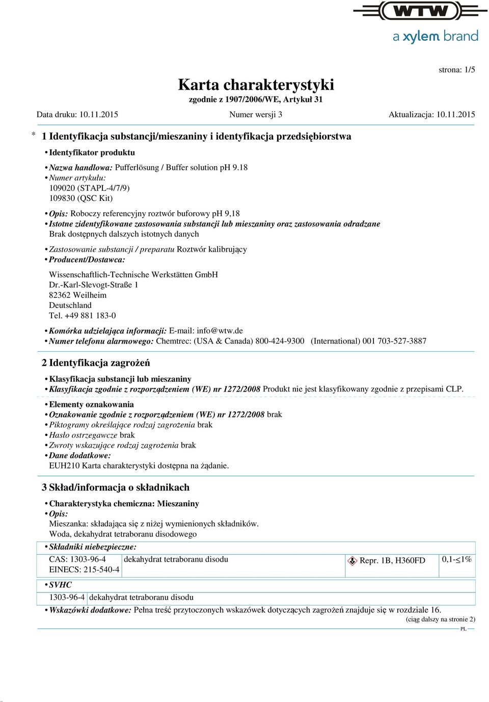 Zastosowanie substancji / preparatu Roztwór kalibrujący Producent/Dostawca: Wissenschaftlich-Technische Werkstätten GmbH Dr.-Karl-Slevogt-Straße 1 82362 Weilheim Deutschland Tel.