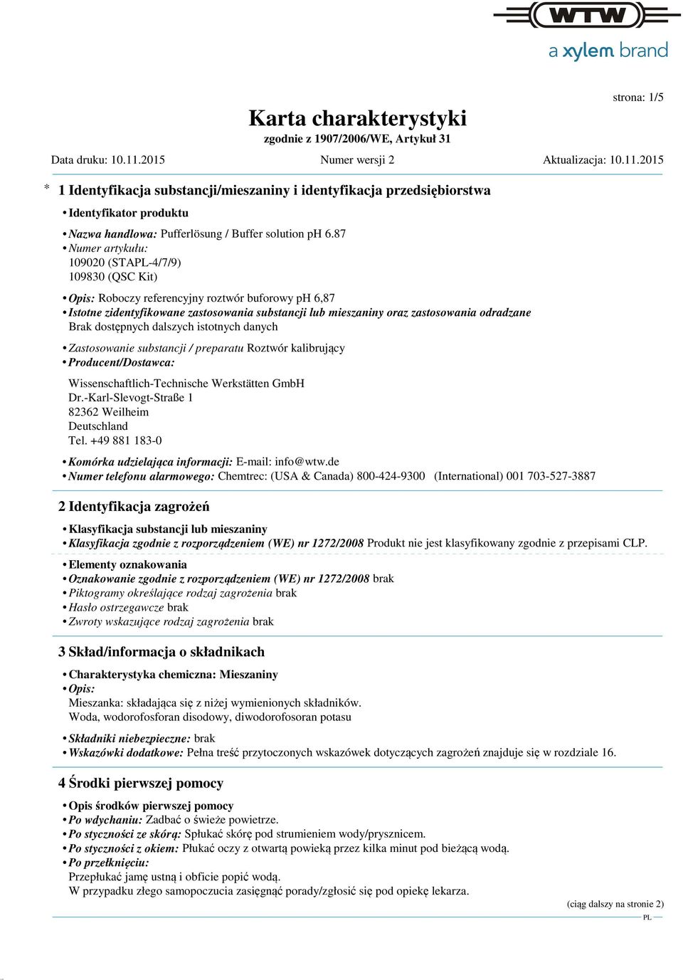 Zastosowanie substancji / preparatu Roztwór kalibrujący Producent/Dostawca: Wissenschaftlich-Technische Werkstätten GmbH Dr.-Karl-Slevogt-Straße 1 82362 Weilheim Deutschland Tel.