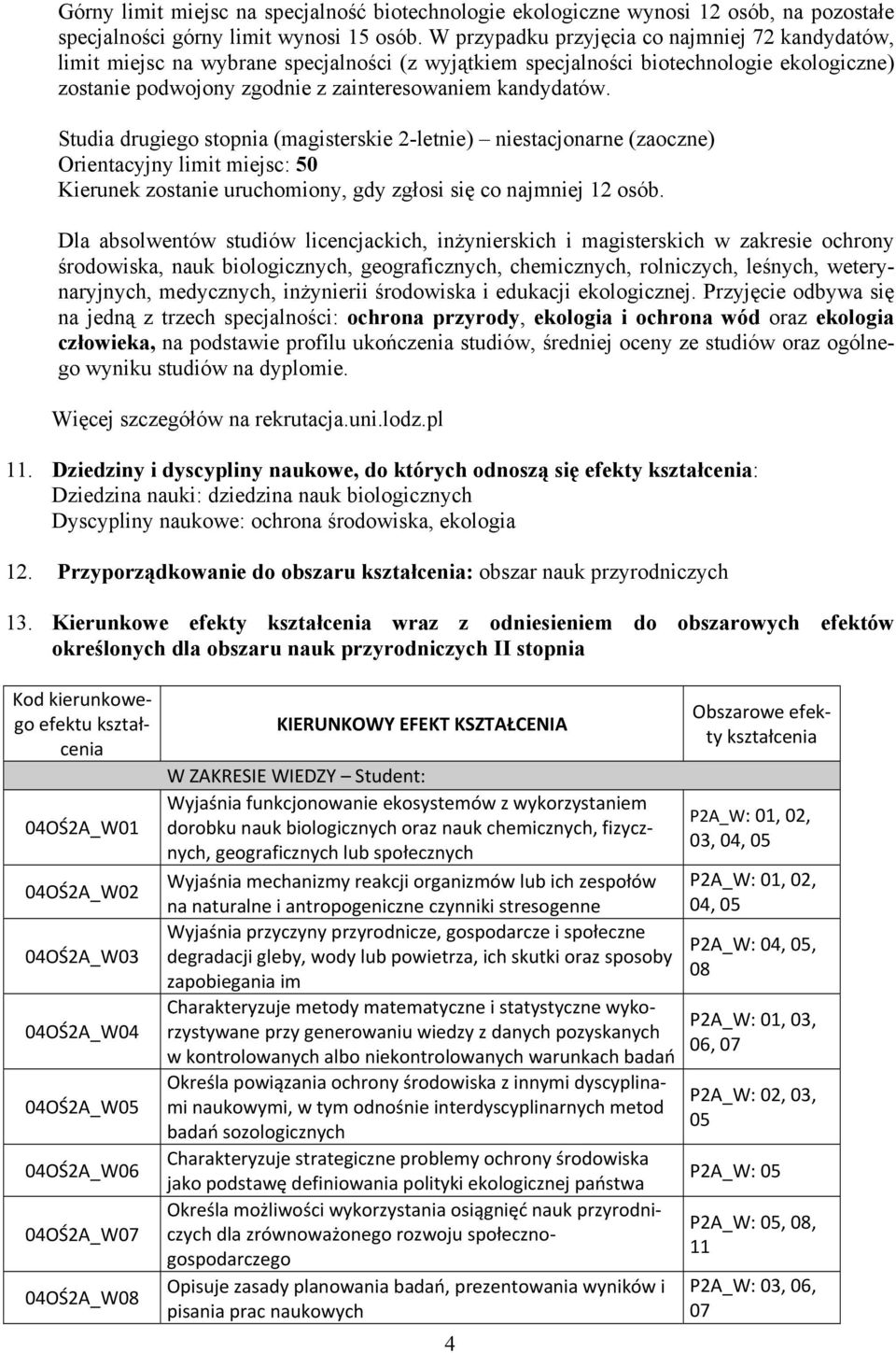 Studia drugiego stopnia (magisterskie 2-letnie) niestacjonarne (zaoczne) Orientacyjny limit miejsc: 50 Kierunek zostanie uruchomiony, gdy zgłosi się co najmniej 12 osób.