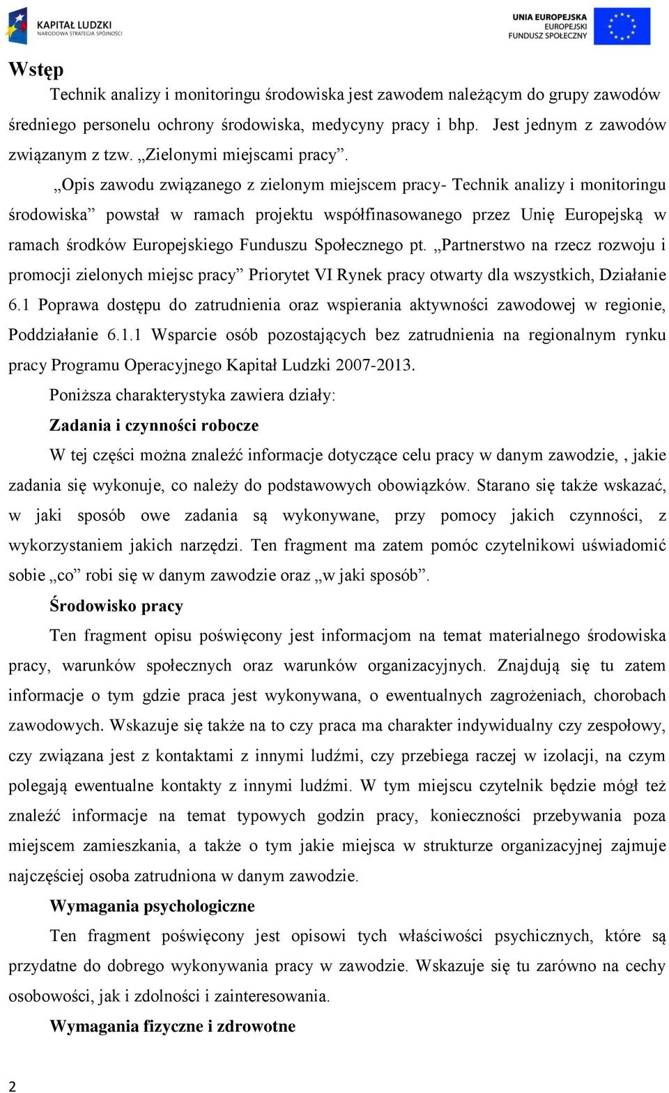 Opis zawodu związanego z zielonym miejscem pracy- Technik analizy i monitoringu środowiska powstał w ramach projektu współfinasowanego przez Unię Europejską w ramach środków Europejskiego Funduszu