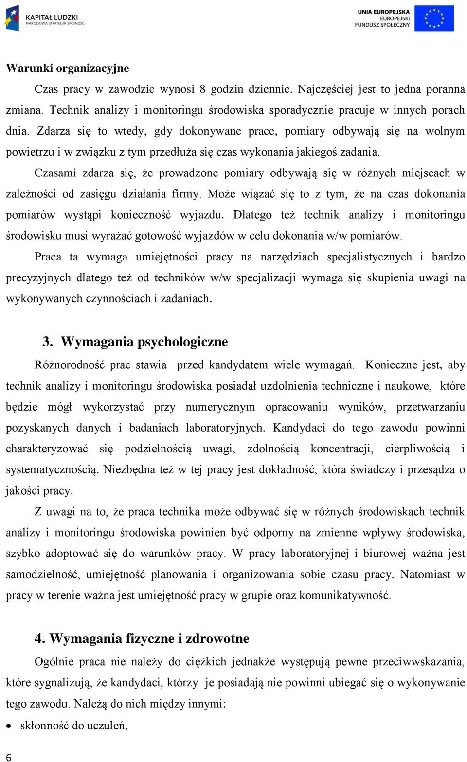 Czasami zdarza się, że prowadzone pomiary odbywają się w różnych miejscach w zależności od zasięgu działania firmy. Może wiązać się to z tym, że na czas dokonania pomiarów wystąpi konieczność wyjazdu.