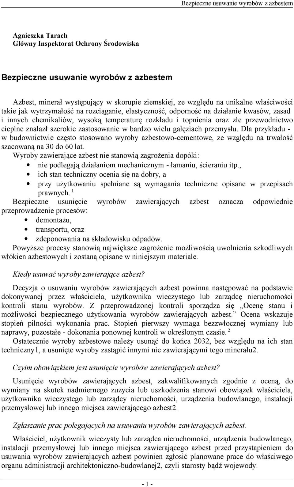 zastosowanie w bardzo wielu gałęziach przemysłu. Dla przykładu - w budownictwie często stosowano wyroby azbestowo-cementowe, ze względu na trwałość szacowaną na 30 do 60 lat.