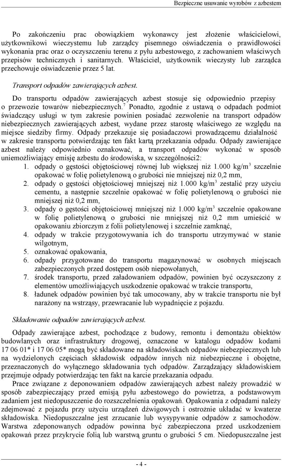 Do transportu odpadów zawierających azbest stosuje się odpowiednio przepisy o przewozie towarów niebezpiecznych.