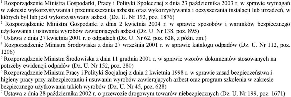 1876) 2 Rozporządzenie Ministra Gospodarki z dnia 2 kwietnia 2004 r. w sprawie sposobów i warunków bezpiecznego użytkowania i usuwania wyrobów zawierających azbest (Dz. U. Nr 138, poz.