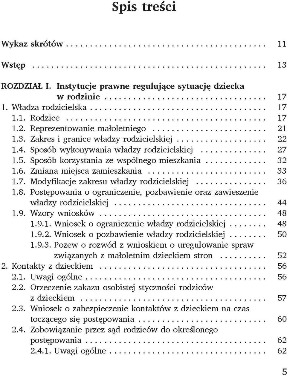 .. 36 1.8. Postępowania o ograniczenie, pozbawienie oraz zawieszenie władzy rodzicielskiej... 44 1.9. Wzory wniosków... 48 1.9.1. Wniosek o ograniczenie władzy rodzicielskiej... 48 1.9.2.