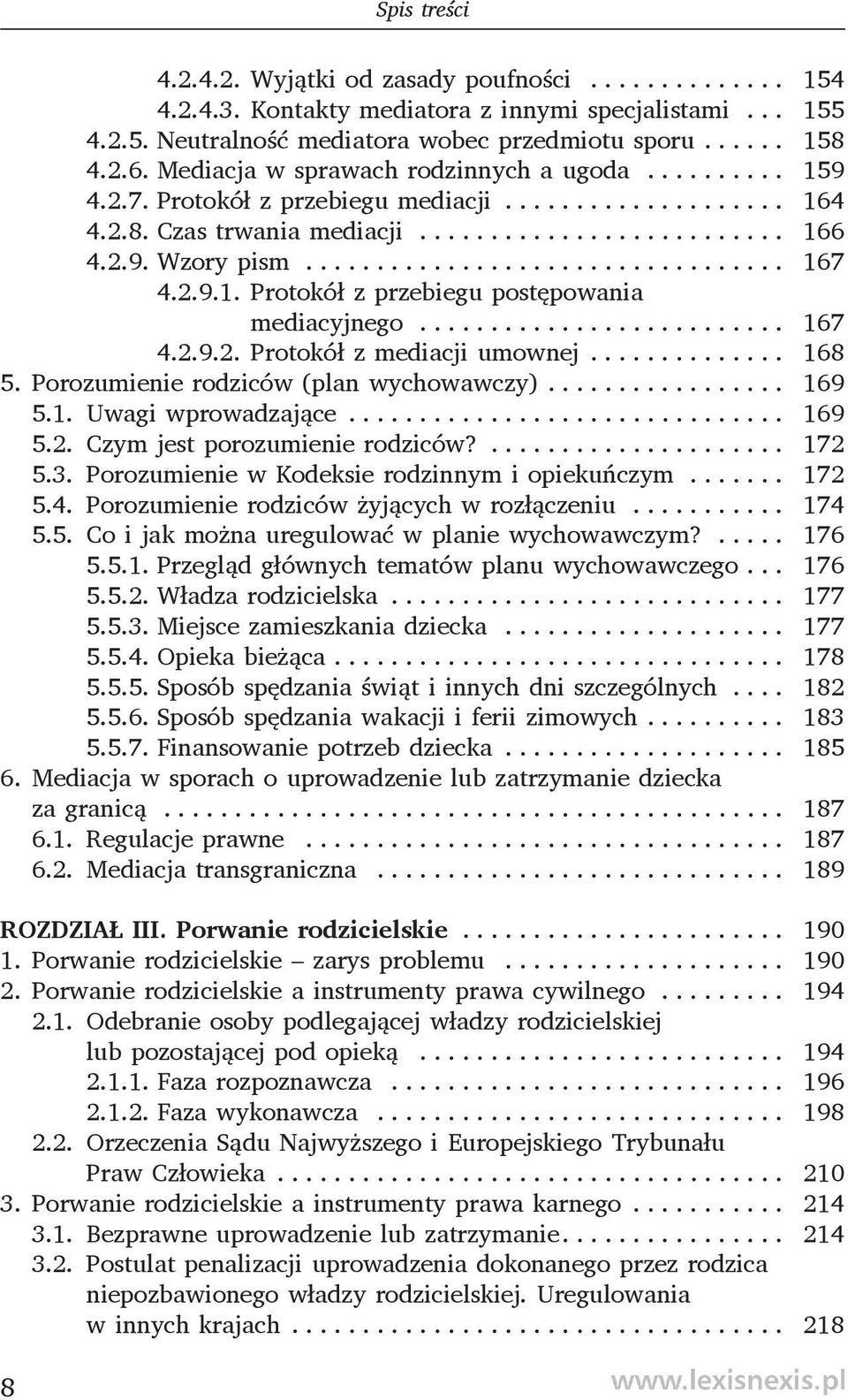 .. 167 4.2.9.2. Protokół z mediacji umownej... 168 5. Porozumienie rodziców (plan wychowawczy).... 169 5.1. Uwagi wprowadzające... 169 5.2. Czym jest porozumienie rodziców?... 172 5.3.