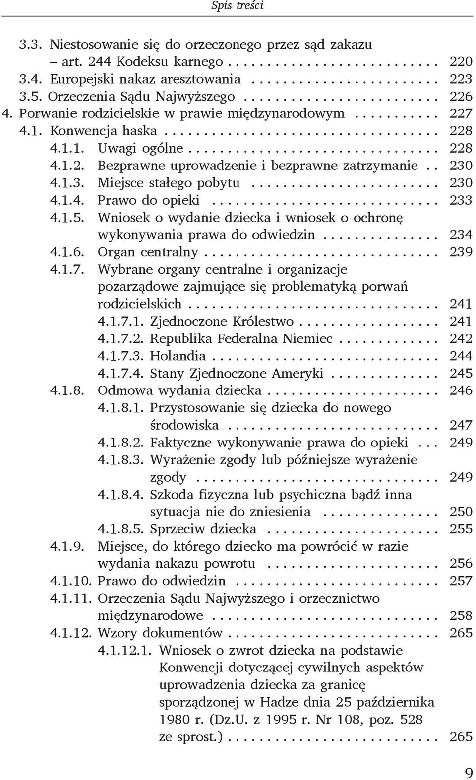 .. 230 4.1.4. Prawo do opieki... 233 4.1.5. Wniosek o wydanie dziecka i wniosek o ochronę wykonywania prawa do odwiedzin... 234 4.1.6. Organ centralny... 239 4.1.7.