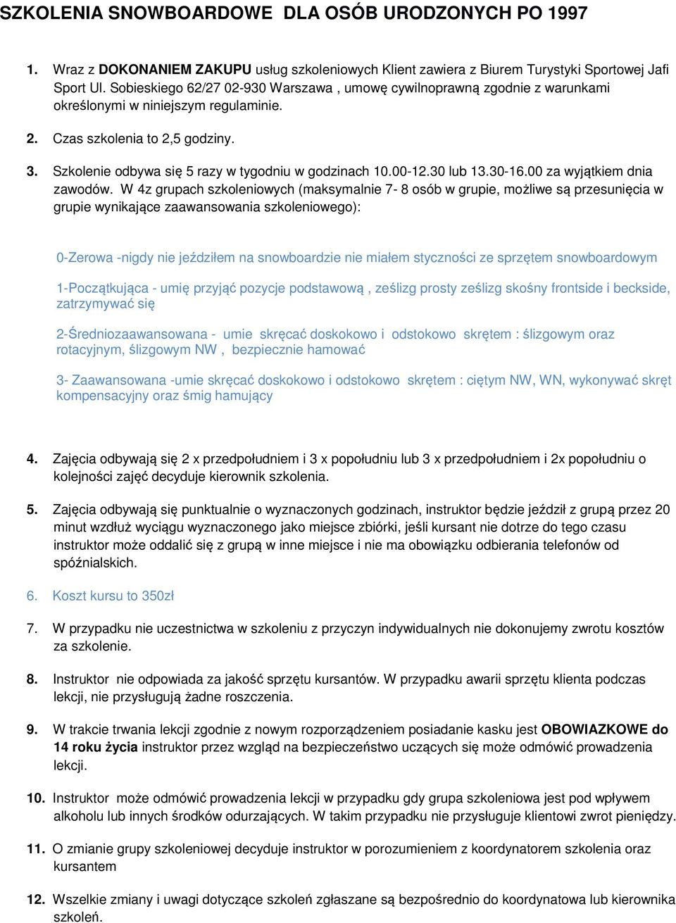 30 lub 13.30-16.00 za wyjątkiem dnia zawodów.