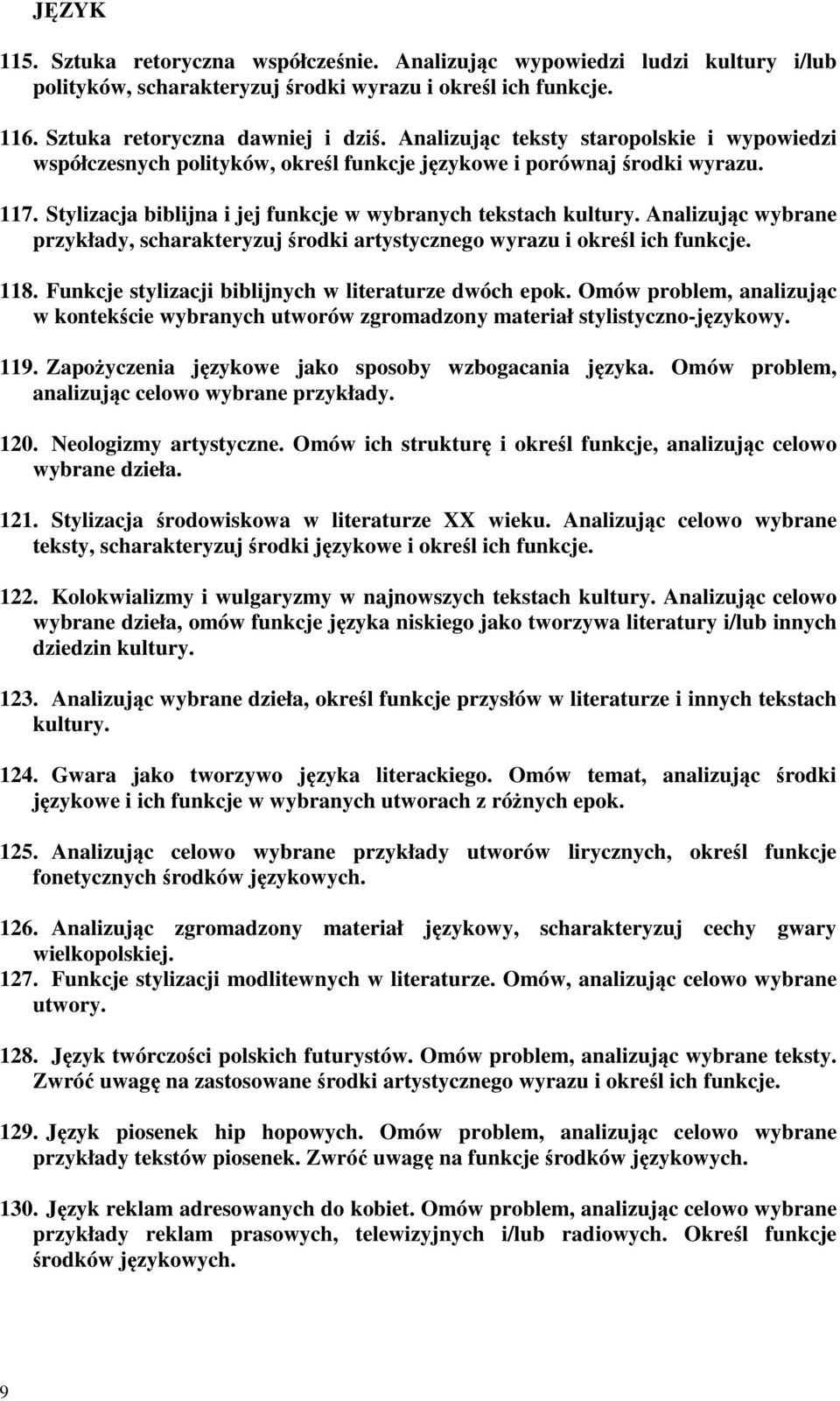 Analizując wybrane przykłady, scharakteryzuj środki artystycznego wyrazu i określ ich funkcje. 118. Funkcje stylizacji biblijnych w literaturze dwóch epok.
