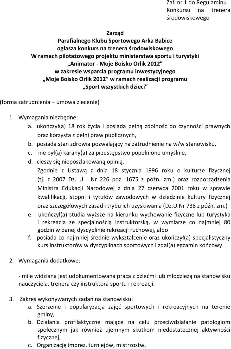 zlecenie) 1. Wymagania niezbędne: a. ukooczył(a) 18 rok życia i posiada pełną zdolnośd do czynności prawnych oraz korzysta z pełni praw publicznych, b.