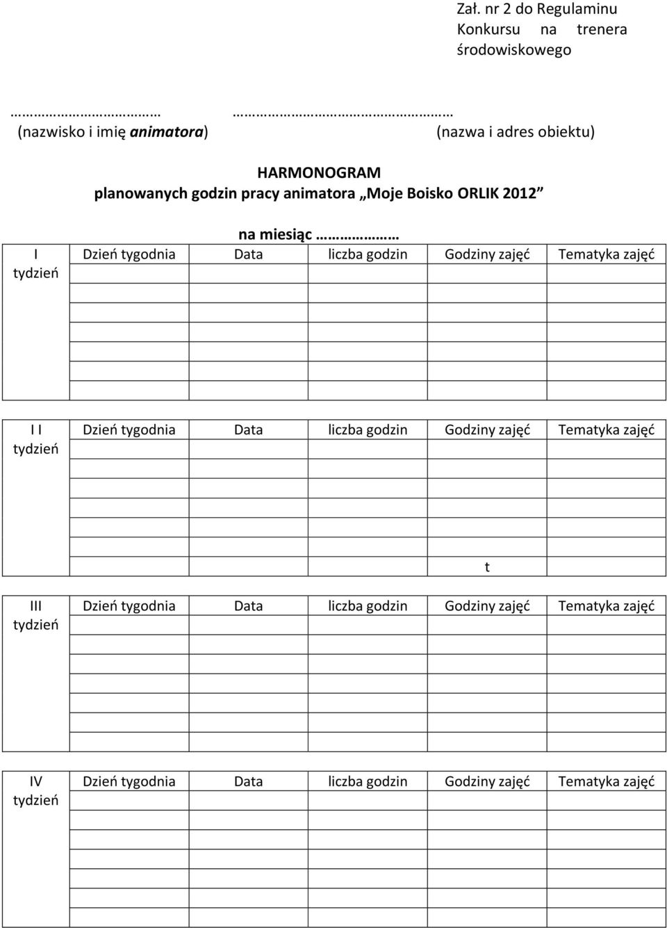 zajęd Tematyka zajęd I I tydzieo Dzieo tygodnia Data liczba godzin Godziny zajęd Tematyka zajęd t III tydzieo Dzieo