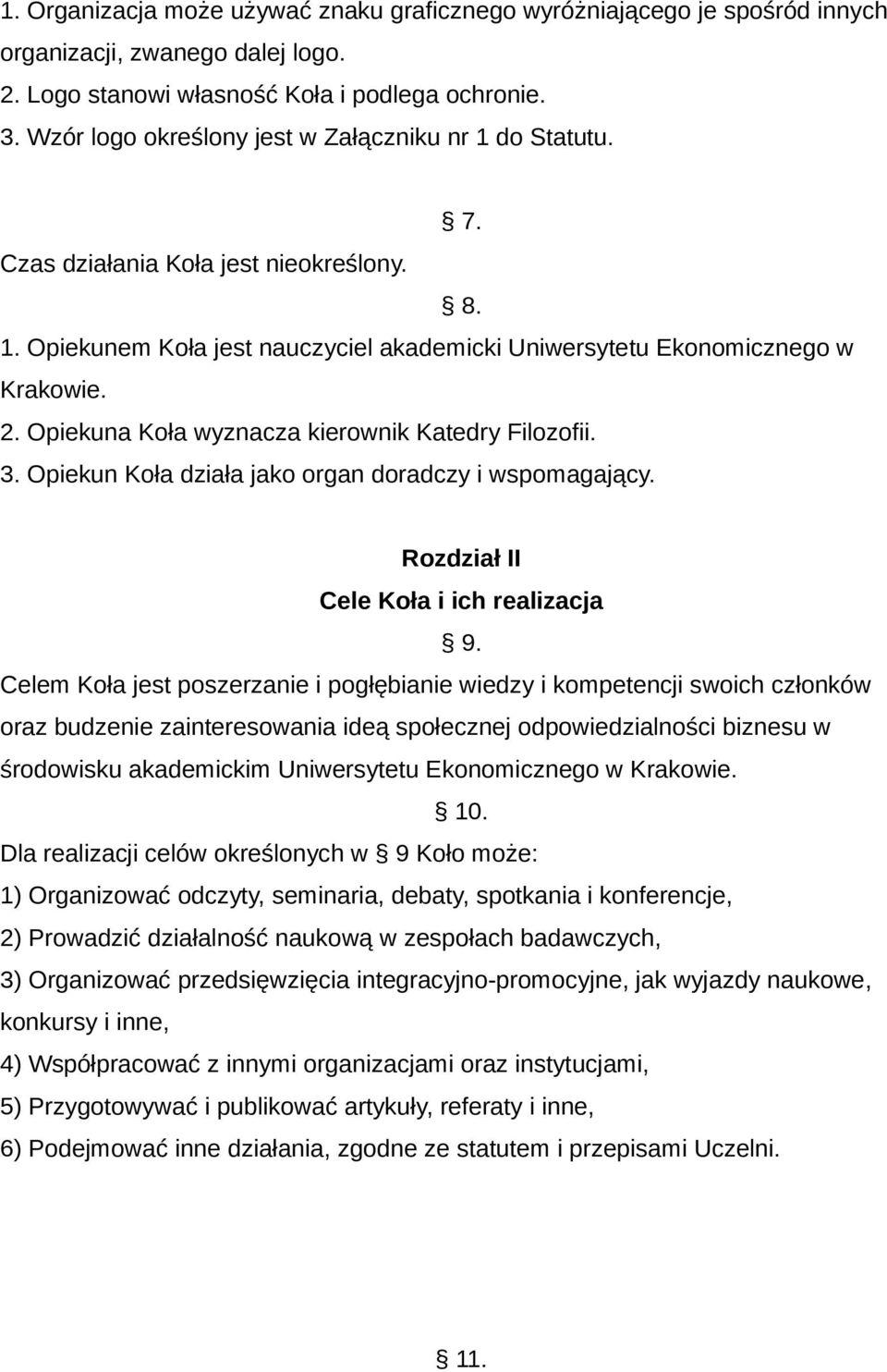 Opiekuna Koła wyznacza kierownik Katedry Filozofii. 3. Opiekun Koła działa jako organ doradczy i wspomagający. Rozdział II Cele Koła i ich realizacja 9.
