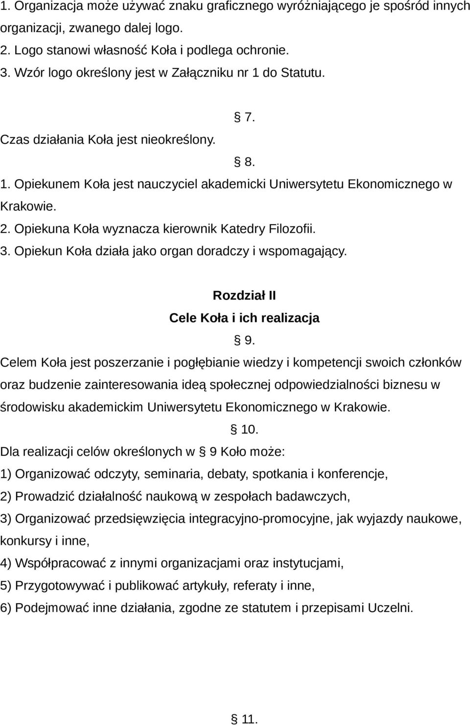 Opiekuna Koła wyznacza kierownik Katedry Filozofii. 3. Opiekun Koła działa jako organ doradczy i wspomagający. Rozdział II Cele Koła i ich realizacja 9.