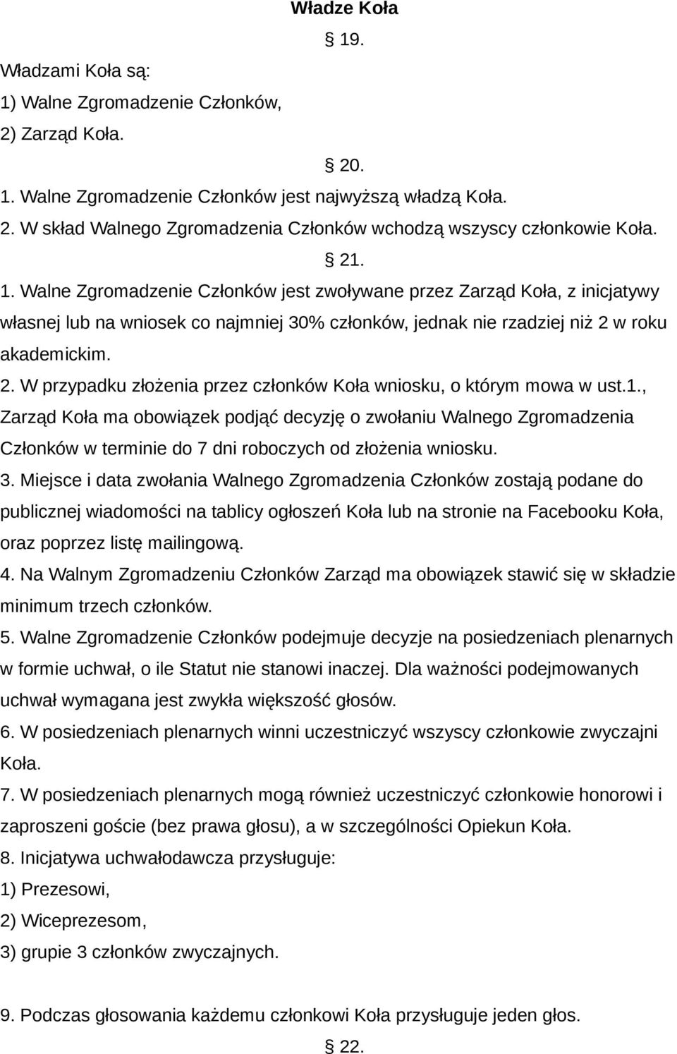 w roku akademickim. 2. W przypadku złożenia przez członków Koła wniosku, o którym mowa w ust.1.