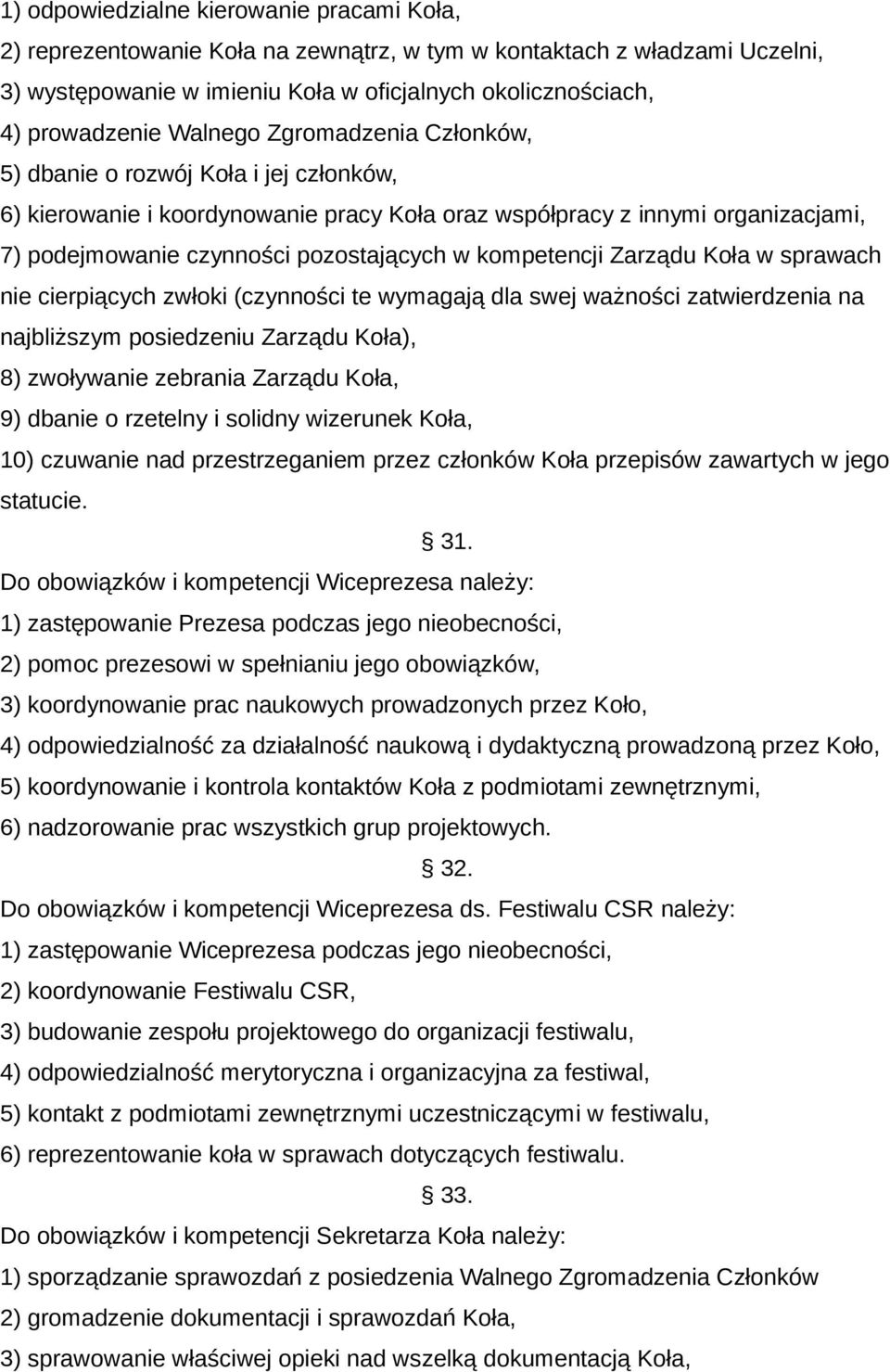 kompetencji Zarządu Koła w sprawach nie cierpiących zwłoki (czynności te wymagają dla swej ważności zatwierdzenia na najbliższym posiedzeniu Zarządu Koła), 8) zwoływanie zebrania Zarządu Koła, 9)