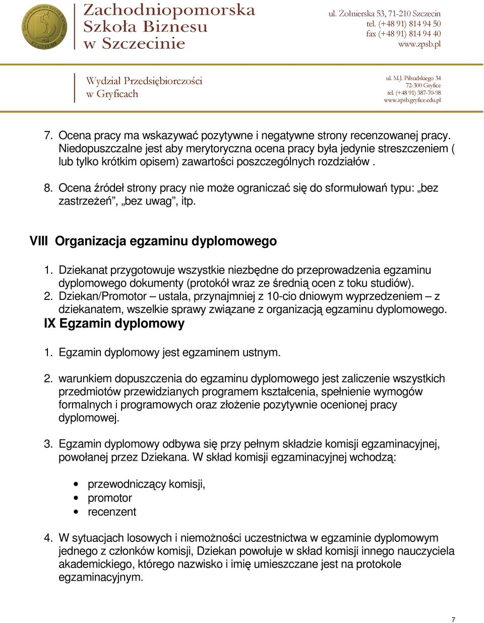 Ocena źródeł strony pracy nie może ograniczać się do sformułowań typu: bez zastrzeżeń, bez uwag, itp. VIII Organizacja egzaminu dyplomowego 1.