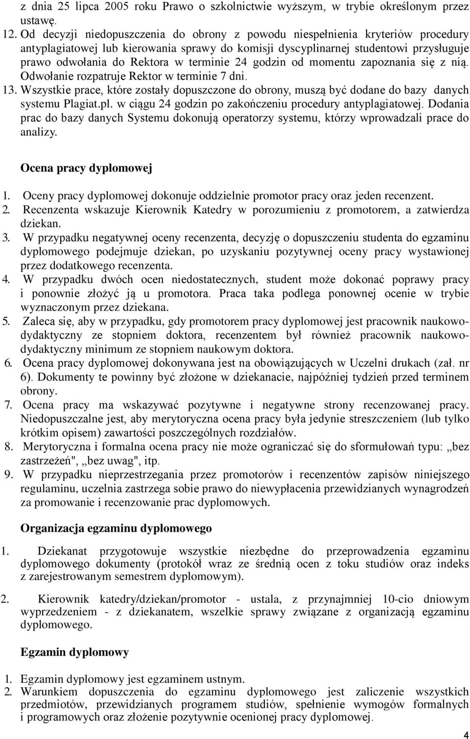 terminie 24 godzin od momentu zapoznania się z nią. Odwołanie rozpatruje Rektor w terminie 7 dni. 13.