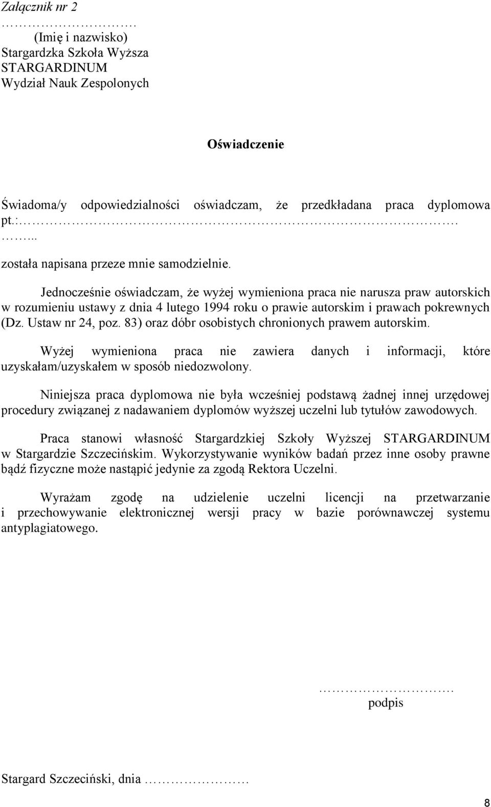 Jednocześnie oświadczam, że wyżej wymieniona praca nie narusza praw autorskich w rozumieniu ustawy z dnia 4 lutego 1994 roku o prawie autorskim i prawach pokrewnych (Dz. Ustaw nr 24, poz.