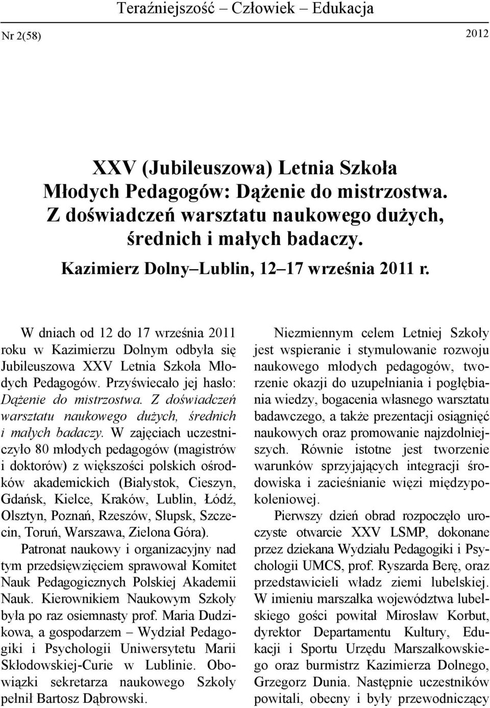Przyświecało jej hasło: Dążenie do mistrzostwa. Z doświadczeń warsztatu naukowego dużych, średnich i małych badaczy.
