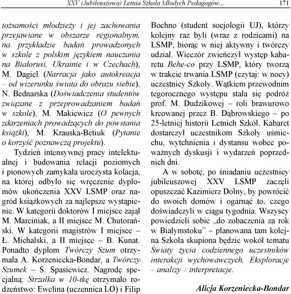 Dagiel (Narracja jako autokreacja od wizerunku świata do obrazu siebie), N. Bednarska (Doświadczenia studentów związane z przeprowadzaniem badań w szkole), M.