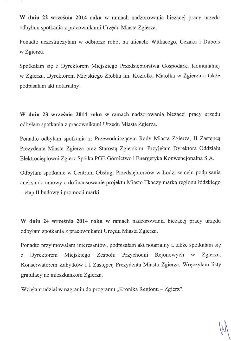 W dniu 23 września 2014 roku w ramach nadzorowania bieżącej pracy urzędu Ponadto odbyłam spotkania z: Przewodniczącym Rady Miasta Zgierza, II Zastępcą Prezydenta Miasta Zgierza oraz Starostą