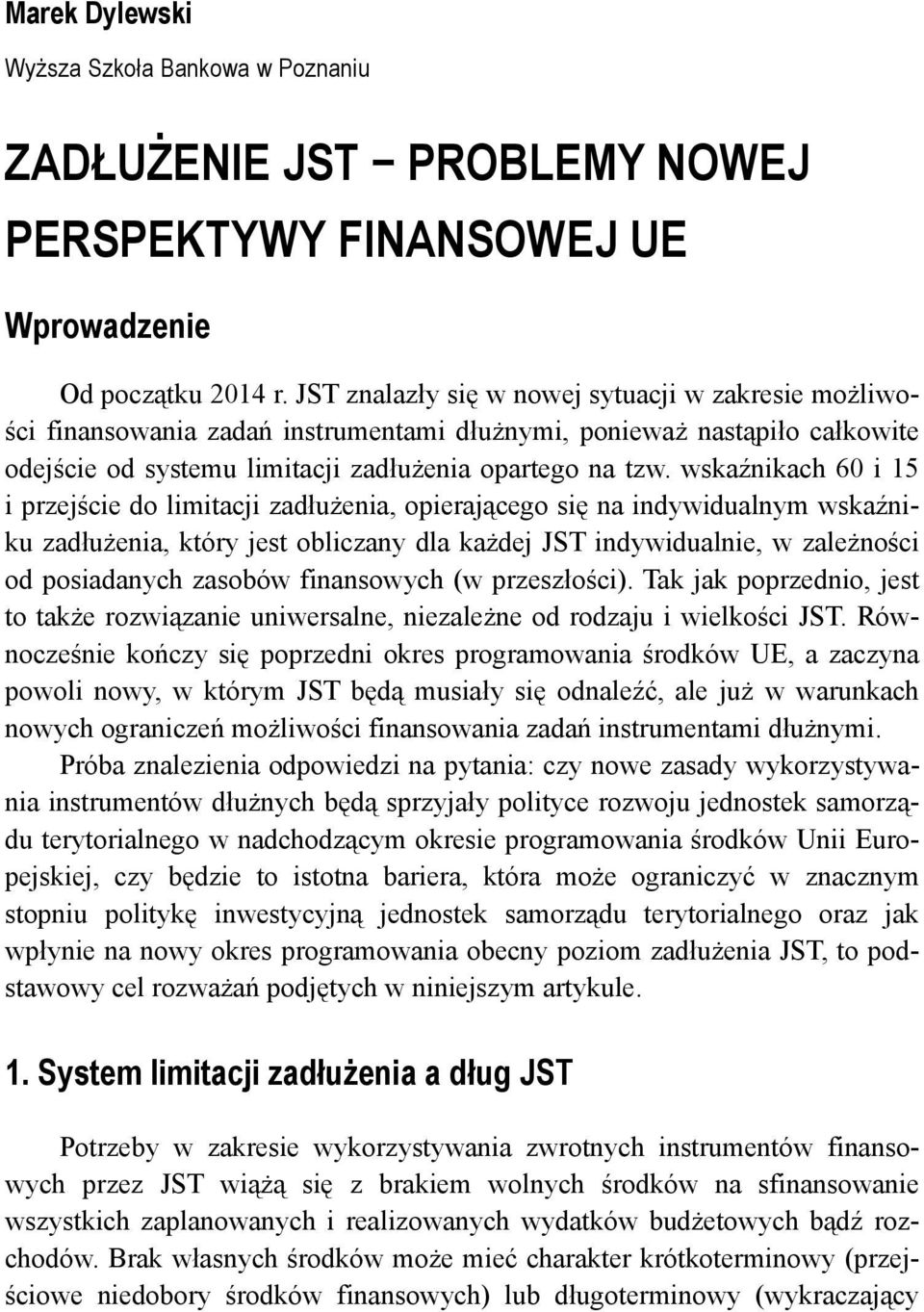 wskaźnikach 60 i 15 i przejście do limitacji zadłużenia, opierającego się na indywidualnym wskaźniku zadłużenia, który jest obliczany dla każdej JST indywidualnie, w zależności od posiadanych zasobów