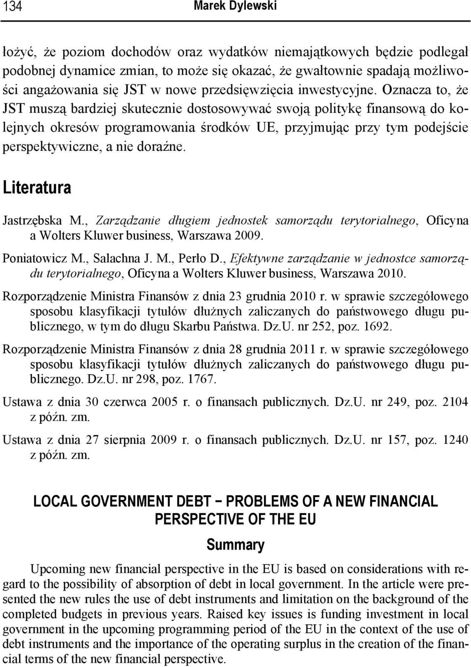 Oznacza to, że JST muszą bardziej skutecznie dostosowywać swoją politykę finansową do kolejnych okresów programowania środków UE, przyjmując przy tym podejście perspektywiczne, a nie doraźne.